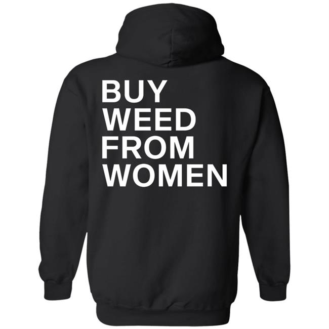 Buy Weed From Women Shirt Buy Weed From Women Merch Bwfw Shirt Hoodie Sweatshirt Buy Weed From Women Shirt Buy Weed From Women Merch Bwfw Shirt Hoodie Sweatshirt