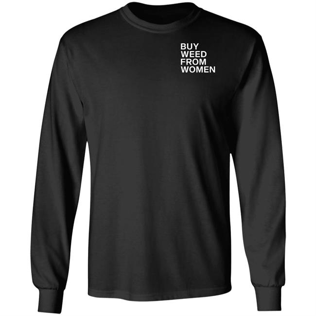 Buy Weed From Women Shirt Buy Weed From Women Merch Bwfw Shirt Hoodie Sweatshirt