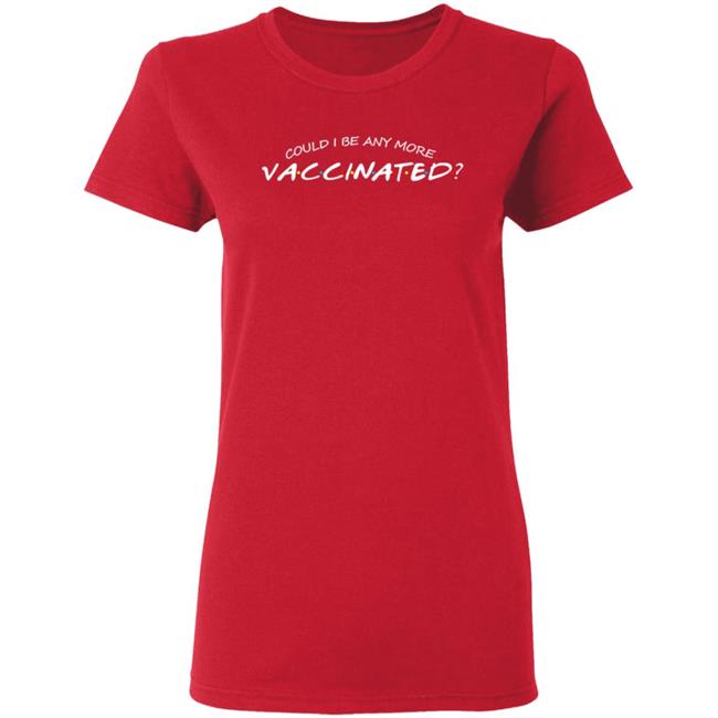 Could I Be Any More Vaccinated Shirt Matthew Perry Store Could I Be Any More Vaccinated Shirt Hoodie Sweatshirt Could I Be Any More Vaccinated Shirt Matthew Perry Store Could I Be Any More Vaccinated Shirt Hoodie Sweatshirt