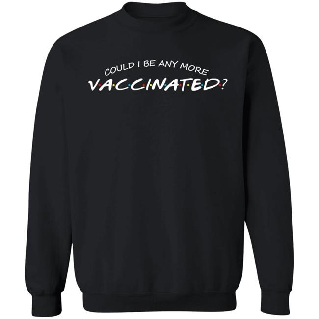 Could I Be Any More Vaccinated Shirt Matthew Perry Store Could I Be Any More Vaccinated Shirt Hoodie Sweatshirt Could I Be Any More Vaccinated Shirt Matthew Perry Store Could I Be Any More Vaccinated Shirt Hoodie Sweatshirt