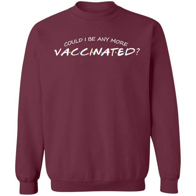 Could I Be Any More Vaccinated Shirt Matthew Perry Store Could I Be Any More Vaccinated Shirt Hoodie Sweatshirt Could I Be Any More Vaccinated Shirt Matthew Perry Store Could I Be Any More Vaccinated Shirt Hoodie Sweatshirt