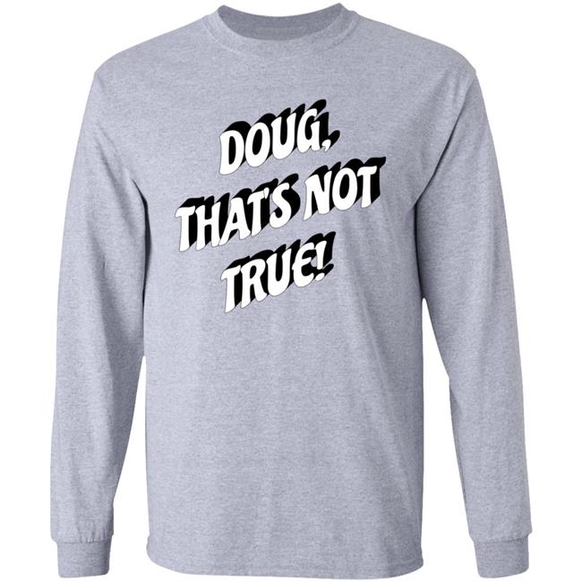 Doug That's Not True Shirt Suze Morrison Dougfordresign Shirt Hoodie Sweatshirt