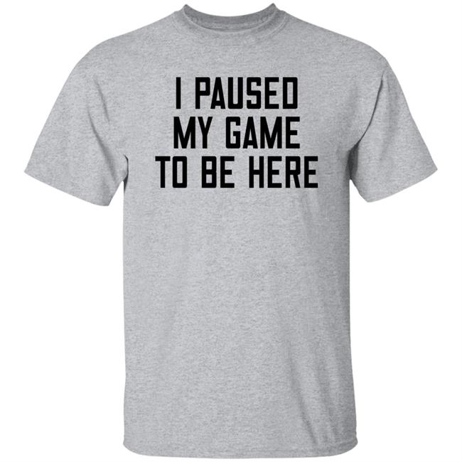 I Paused My Game To Be Here Shirt Posts To Show To A Small Victorian Child