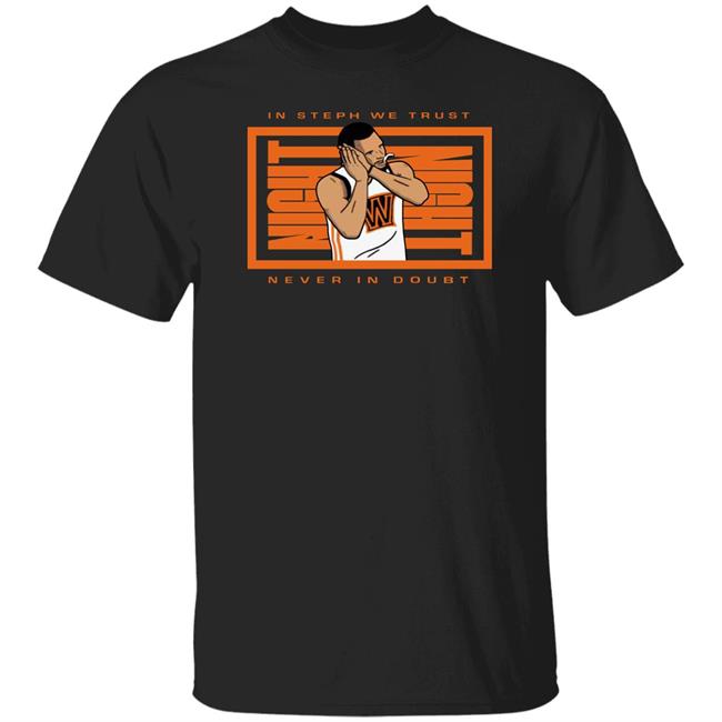 Niq Niqq Warriorsworld Store Night Night In Steph We Trust Never In Doubt Shirt