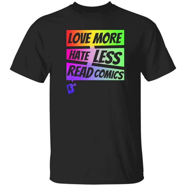 Geeky Goddess Love More Hate Less Read Comics Shirt Blake's Buzz