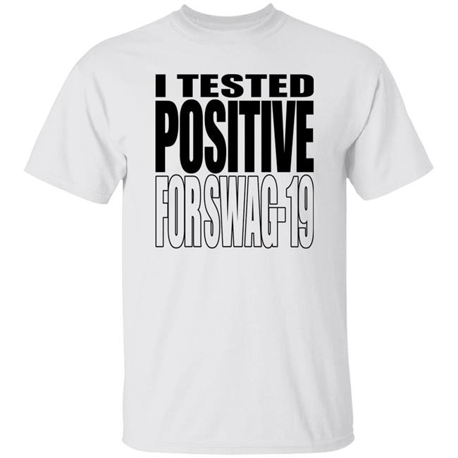 Len0killer I Tested Positive For Swag 19 Shirt Thomas