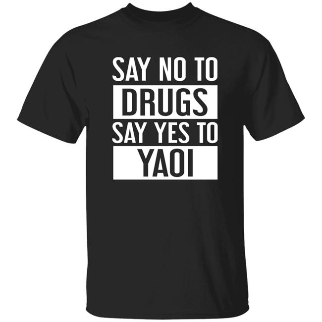 Travis Gafford Say No To Drugs Say Yes To Yaoi I Fujoshi Manga T Shirt
