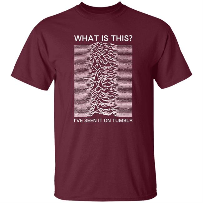 What Is This I've Seen It On Tumblr Shirt Shop Adamjk What Is This? Shirt Hoodie Sweatshirt What Is This I've Seen It On Tumblr Shirt Shop Adamjk What Is This? Shirt Hoodie Sweatshirt