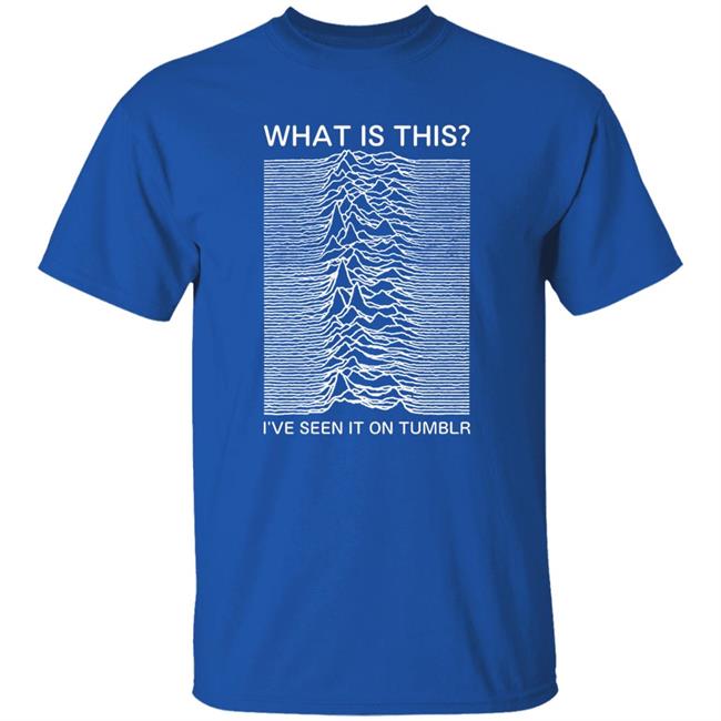 What Is This I've Seen It On Tumblr Shirt Shop Adamjk What Is This? Shirt Hoodie Sweatshirt What Is This I've Seen It On Tumblr Shirt Shop Adamjk What Is This? Shirt Hoodie Sweatshirt