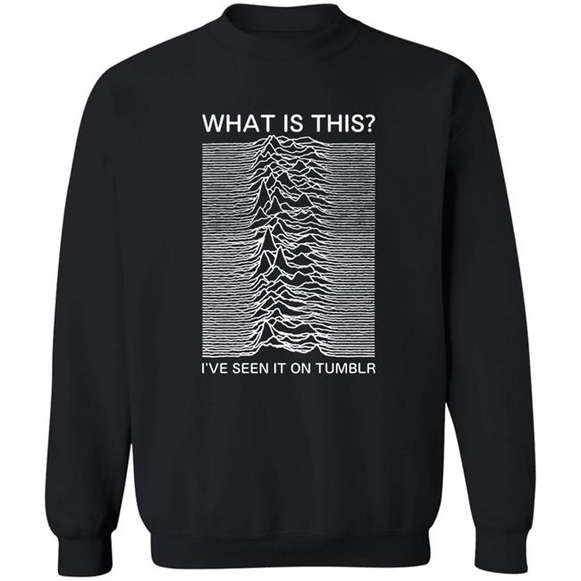What Is This I've Seen It On Tumblr Shirt Shop Adamjk What Is This? Shirt Hoodie Sweatshirt What Is This I've Seen It On Tumblr Shirt Shop Adamjk What Is This? Shirt Hoodie Sweatshirt