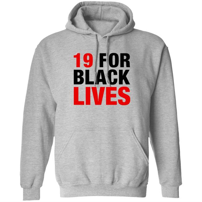 19 For Black Lives Shirt Station19 Jaina Lee 19 For Black Lives Shirt Hoodie Sweatshirt 19 For Black Lives Shirt Station19 Jaina Lee 19 For Black Lives Shirt Hoodie Sweatshirt