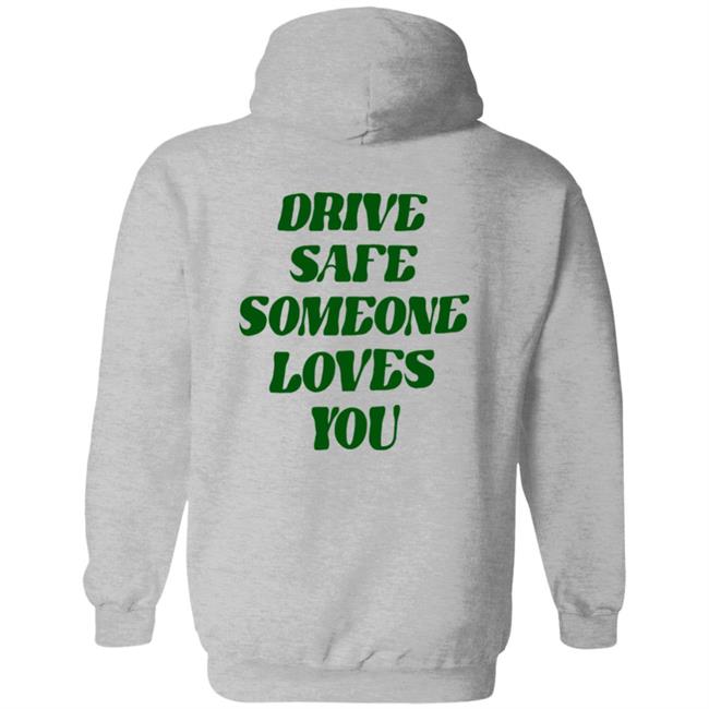 Drive Safe Someone Loves You Hoodie Bluejadefinds Merch
