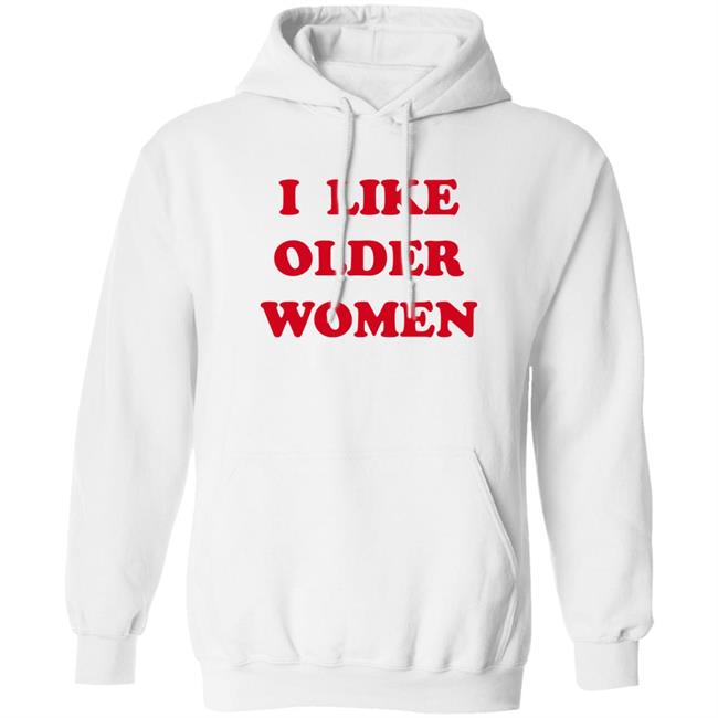 Cmonloretta I Like Older Women Shirt