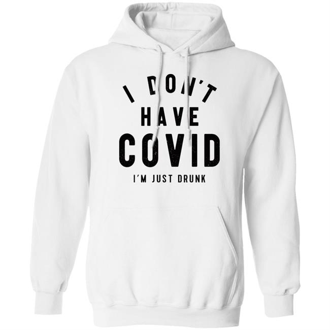 I Don't Have Covid I'm Just Drunk Shirt Off-Season Bill