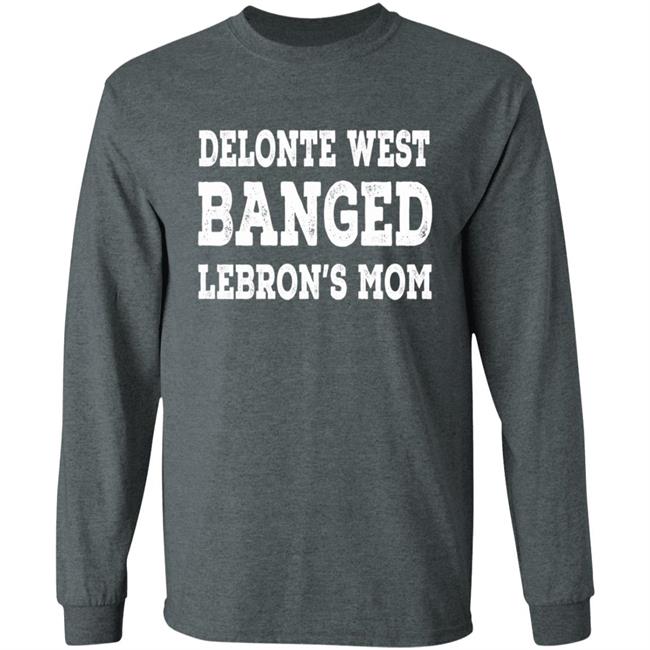Delonte West Banged Lebron's Mom Shirt Hoodie Sweatshirt Delonte West Banged Lebron's Mom Shirt Hoodie Sweatshirt