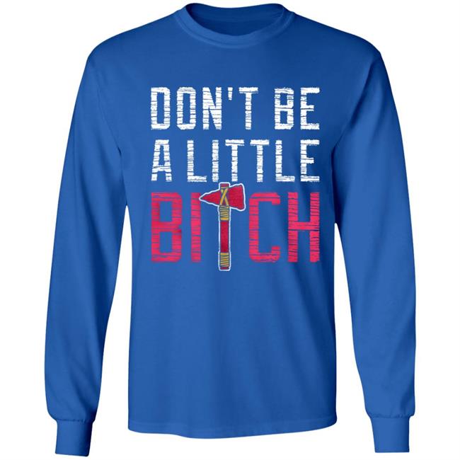 Don't Be A Little Bitch Shirt Rotowear Merch Atlanta Don't Be A Little Bitch Shirt Hoodie Sweatshirt Don't Be A Little Bitch Shirt Rotowear Merch Atlanta Don't Be A Little Bitch Shirt Hoodie Sweatshirt