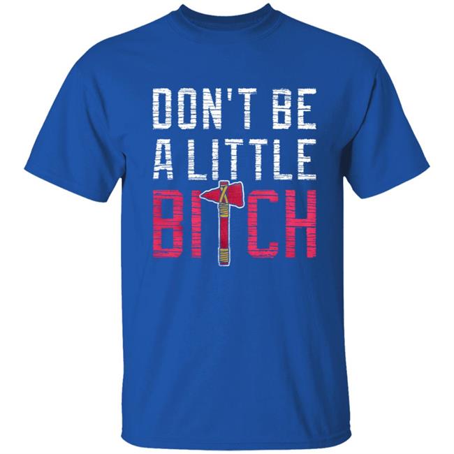 Don't Be A Little Bitch Shirt Rotowear Merch Atlanta Don't Be A Little Bitch Shirt Hoodie Sweatshirt Don't Be A Little Bitch Shirt Rotowear Merch Atlanta Don't Be A Little Bitch Shirt Hoodie Sweatshirt