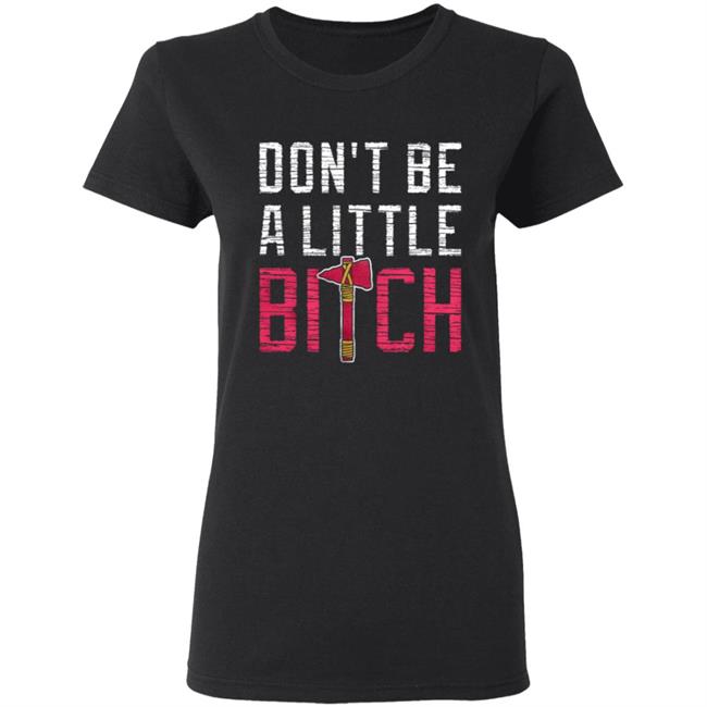 Don't Be A Little Bitch Shirt Rotowear Merch Atlanta Don't Be A Little Bitch Shirt Hoodie Sweatshirt Don't Be A Little Bitch Shirt Rotowear Merch Atlanta Don't Be A Little Bitch Shirt Hoodie Sweatshirt