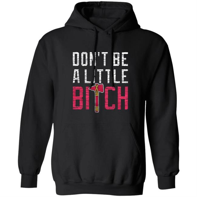 Don't Be A Little Bitch Shirt Rotowear Merch Atlanta Don't Be A Little Bitch Shirt Hoodie Sweatshirt Don't Be A Little Bitch Shirt Rotowear Merch Atlanta Don't Be A Little Bitch Shirt Hoodie Sweatshirt