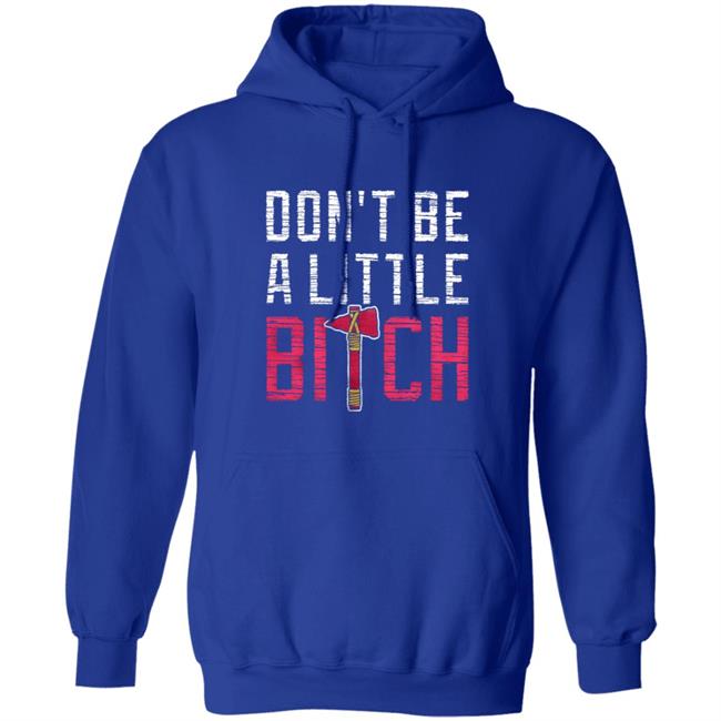 Don't Be A Little Bitch Shirt Rotowear Merch Atlanta Don't Be A Little Bitch Shirt Hoodie Sweatshirt Don't Be A Little Bitch Shirt Rotowear Merch Atlanta Don't Be A Little Bitch Shirt Hoodie Sweatshirt