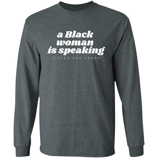 A Black Woman Is Speaking Listen And Learn Shirt Jazz Mone Merch A Black Woman Is Speaking Shirt Hoodie Sweatshirt A Black Woman Is Speaking Listen And Learn Shirt Jazz Mone Merch A Black Woman Is Speaking Shirt Hoodie Sweatshirt