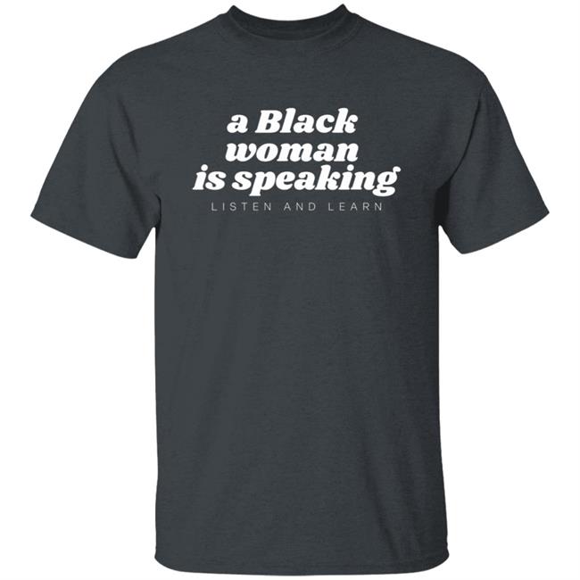 A Black Woman Is Speaking Listen And Learn Shirt Jazz Mone Merch A Black Woman Is Speaking Shirt Hoodie Sweatshirt A Black Woman Is Speaking Listen And Learn Shirt Jazz Mone Merch A Black Woman Is Speaking Shirt Hoodie Sweatshirt