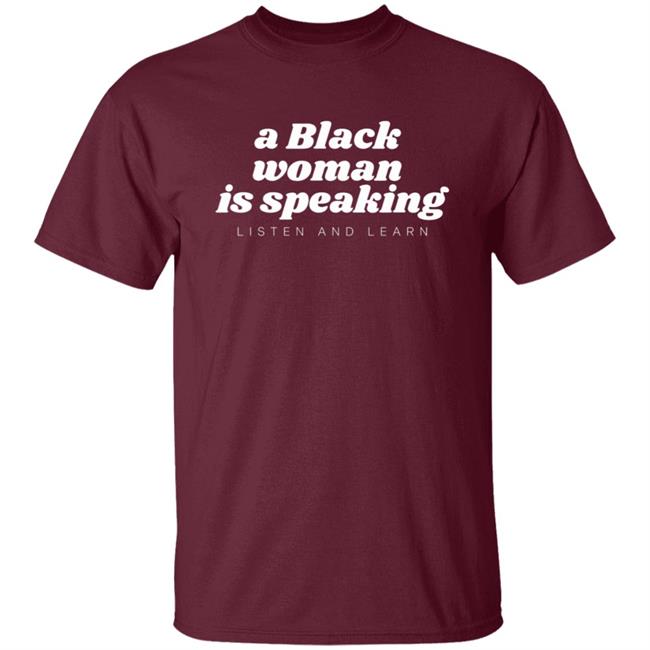A Black Woman Is Speaking Listen And Learn Shirt Jazz Mone Merch A Black Woman Is Speaking Shirt Hoodie Sweatshirt A Black Woman Is Speaking Listen And Learn Shirt Jazz Mone Merch A Black Woman Is Speaking Shirt Hoodie Sweatshirt