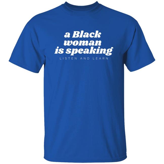 A Black Woman Is Speaking Listen And Learn Shirt Jazz Mone Merch A Black Woman Is Speaking Shirt Hoodie Sweatshirt A Black Woman Is Speaking Listen And Learn Shirt Jazz Mone Merch A Black Woman Is Speaking Shirt Hoodie Sweatshirt