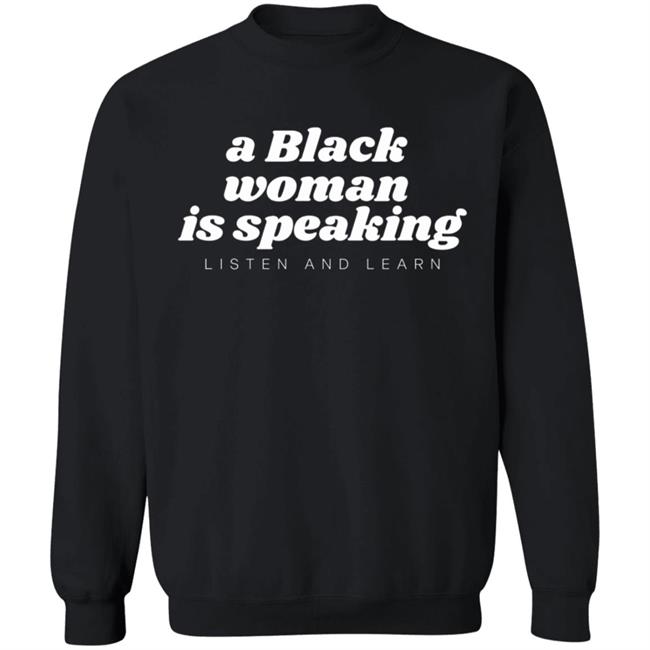 A Black Woman Is Speaking Listen And Learn Shirt Jazz Mone Merch A Black Woman Is Speaking Shirt Hoodie Sweatshirt A Black Woman Is Speaking Listen And Learn Shirt Jazz Mone Merch A Black Woman Is Speaking Shirt Hoodie Sweatshirt