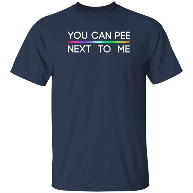 You Can Pee Next To Me Lgbt Shirt Glenn Drewberz