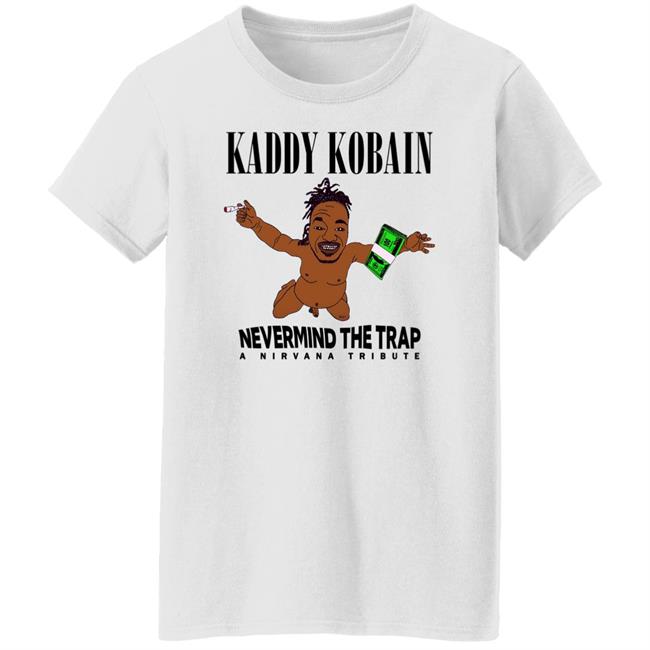 Nevermnd The Trap Shirt Kaddy Kobain