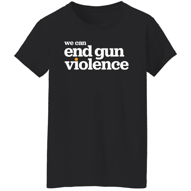 National Gun Violence Awareness Day We Can End Gun Violence Shirt We Can End Gun Violence Shirt National Gun Violence Awareness Day