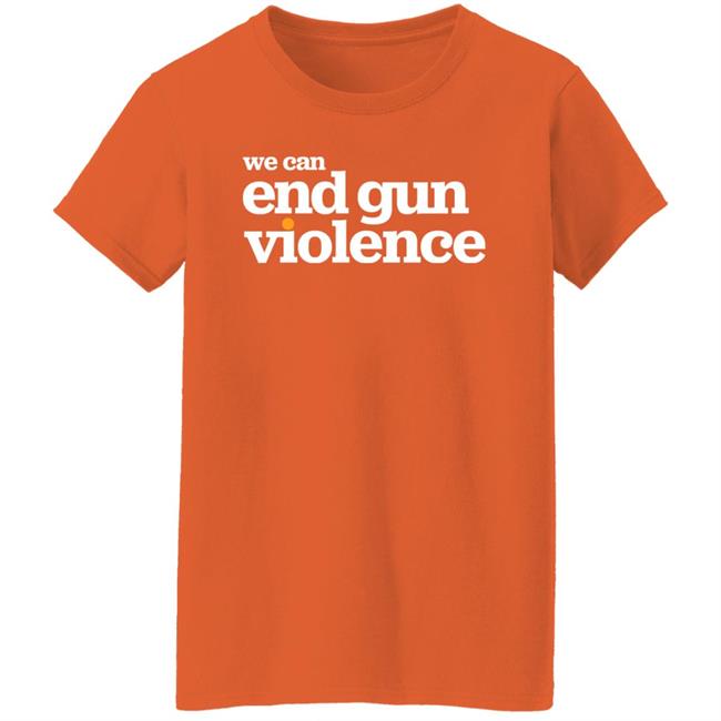 National Gun Violence Awareness Day We Can End Gun Violence Shirt We Can End Gun Violence Shirt National Gun Violence Awareness Day