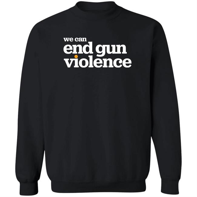 National Gun Violence Awareness Day We Can End Gun Violence Shirt We Can End Gun Violence Shirt National Gun Violence Awareness Day