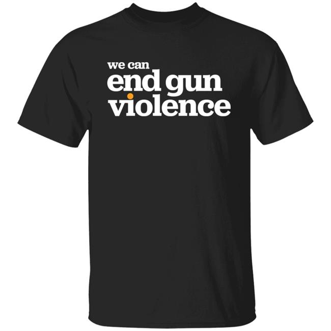 National Gun Violence Awareness Day We Can End Gun Violence Shirt National Gun Violence Awareness Day We Can End Gun Violence Shirt