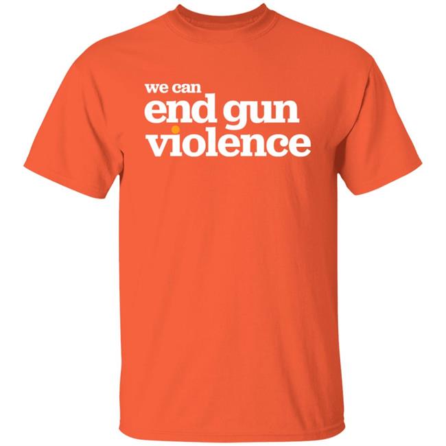 National Gun Violence Awareness Day We Can End Gun Violence Shirt We Can End Gun Violence Shirt National Gun Violence Awareness Day