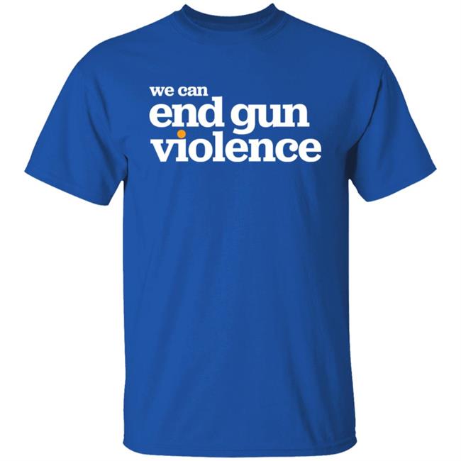National Gun Violence Awareness Day We Can End Gun Violence Shirt We Can End Gun Violence Shirt National Gun Violence Awareness Day