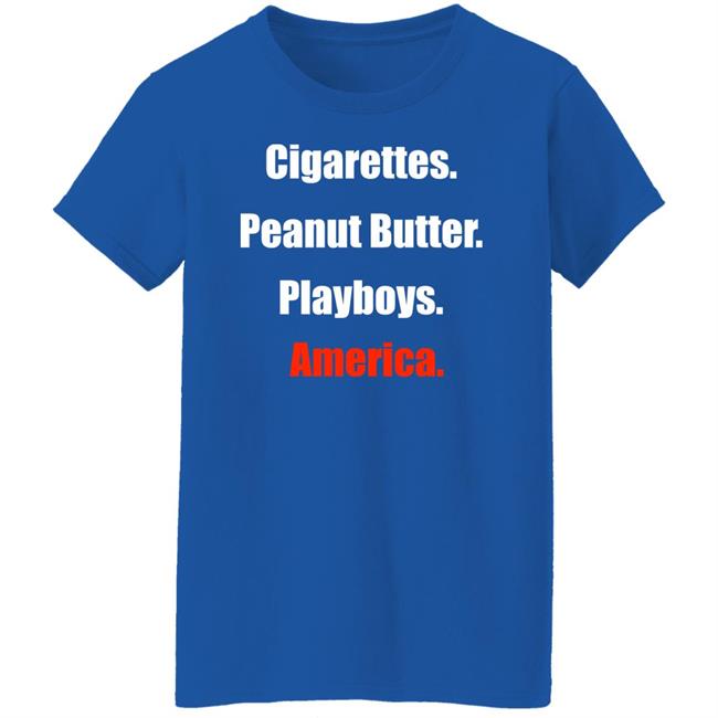 Cigarettes Peanut Butter Playboys America Shirt Clem Theclemreport