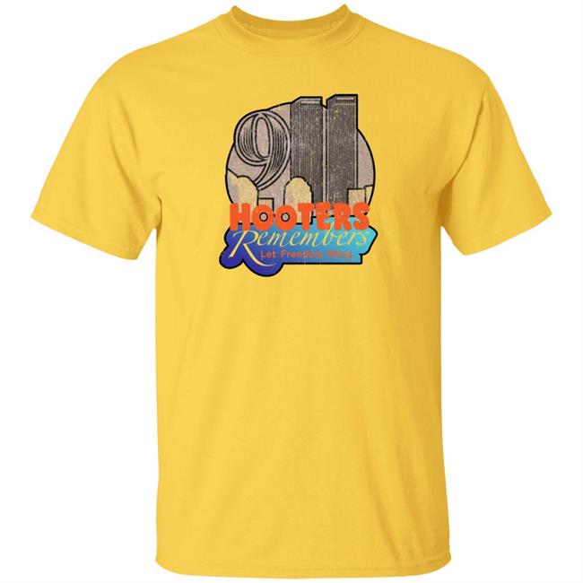 Hooters Remembers 911 Shirt Shirts That Go Hard Store Hooters Remembers Let Freedom Wing Shirt
