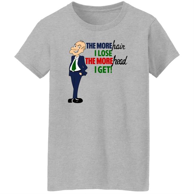 2Dumb 2Stupid The More Hair I Lose The More Head I Get Shirt
