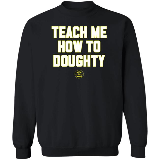 Teach Me How To Doughty Shirt One Team One Podcast