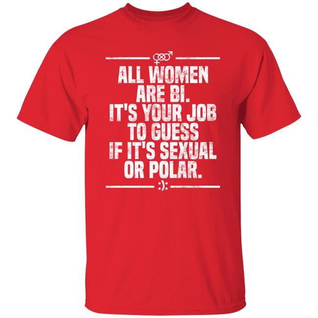 Max Von Side-Eye All Women Are Bi It's Your Job To Guess If It's Sexual Or Polar Shirt All Women Are Bi It's Your Job To Guess If It's Sexual Or Polar Shirt Max Von Side-Eye
