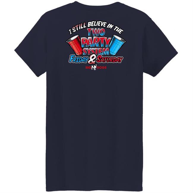 Big Dog I Still Believe In The Two Party System Friday & Saturday Shirt Fill Werrell Fill Werrell Big Dog I Still Believe In The Two Party System Friday & Saturday Shirt
