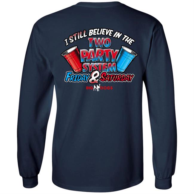 Big Dog I Still Believe In The Two Party System Friday & Saturday Shirt Fill Werrell Big Dog I Still Believe In The Two Party System Friday & Saturday Shirt Fill Werrell