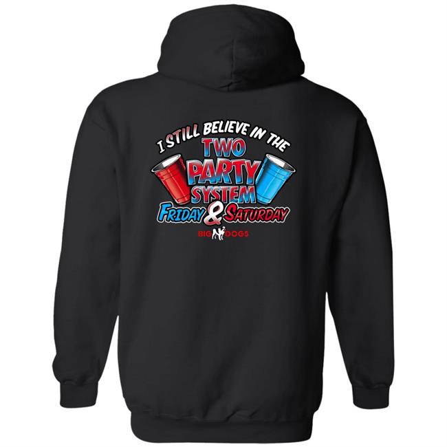 Big Dog I Still Believe In The Two Party System Friday & Saturday Shirt Fill Werrell Fill Werrell Big Dog I Still Believe In The Two Party System Friday & Saturday Shirt