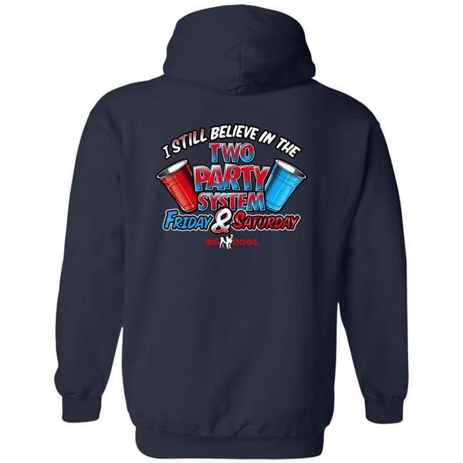 Big Dog I Still Believe In The Two Party System Friday & Saturday Shirt Fill Werrell Big Dog I Still Believe In The Two Party System Friday & Saturday Shirt Fill Werrell