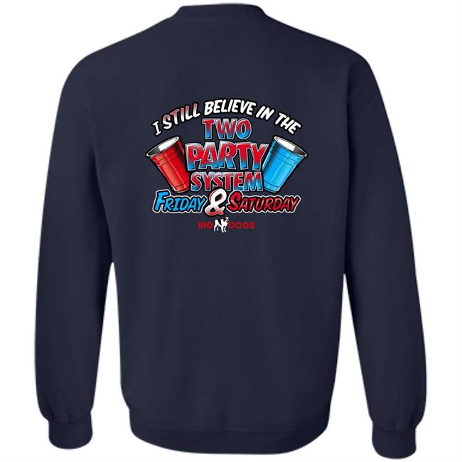 Big Dog I Still Believe In The Two Party System Friday & Saturday Shirt Fill Werrell Big Dog I Still Believe In The Two Party System Friday & Saturday Shirt Fill Werrell
