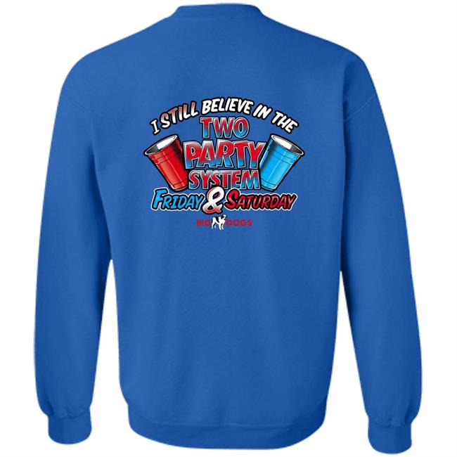 Big Dog I Still Believe In The Two Party System Friday & Saturday Shirt Fill Werrell Fill Werrell Big Dog I Still Believe In The Two Party System Friday & Saturday Shirt