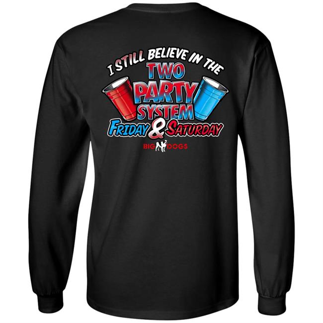Big Dog I Still Believe In The Two Party System Friday & Saturday Shirt Fill Werrell Big Dog I Still Believe In The Two Party System Friday & Saturday Shirt Fill Werrell
