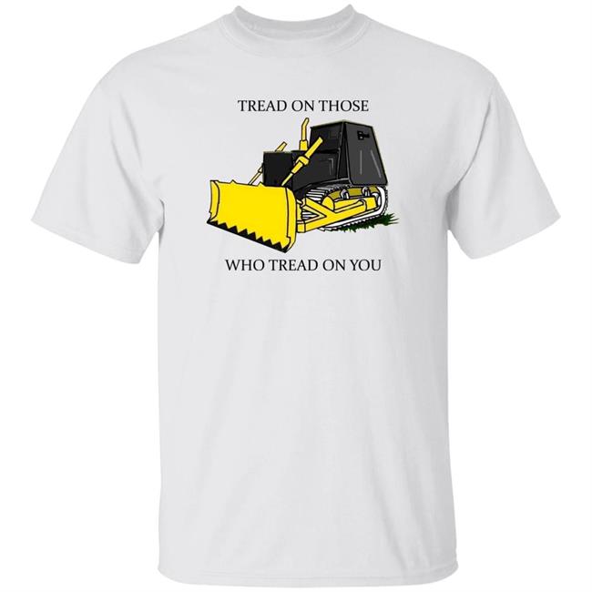 Libertarian-In-Chief Tread On Those Who Tread On You Shirt Tread On Those Who Tread On You Shirt Libertarian-In-Chief